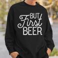 But First Beer Gift Sweatshirt Gifts for Him