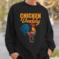 Chicken Chicken Chicken Daddy Chicken Dad Farmer Poultry Farmer Sweatshirt Gifts for Him