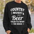 Country Music And Beer Thats Why Im Heres Alcohol Sweatshirt Gifts for Him