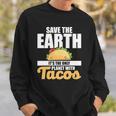 Cute & Funny Save The Earth Its The Only Planet With Tacos Sweatshirt Gifts for Him