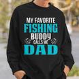 Dad Fishing Gift My Favorite Fishing Buddy Calls Me Dad Sweatshirt Gifts for Him