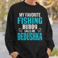 Dedushka Grandpa Fishing Gift My Favorite Fishing Buddy Calls Me Dedushka Sweatshirt Gifts for Him