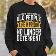 Dont Mess With Old People Life In Prison Senior Citizen Sweatshirt Gifts for Him