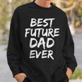 First Fathers Day For Pregnant Dad Best Future Dad Ever Sweatshirt Gifts for Him