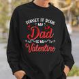 Forget It Boys My Dad Is My Valentine Daddy Girl Valentines Sweatshirt Gifts for Him
