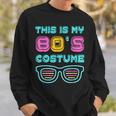 Funny 80S Lovers 1980S Party Retro This Is My 80S Costume Sweatshirt Gifts for Him