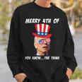 Funny Biden Merry 4Th Of You Know The Thing Anti Joe Biden Sweatshirt Gifts for Him