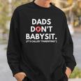 Funny Dads Dont Babysit Its Called Parenting Sweatshirt Gifts for Him