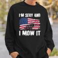 Funny Lawn Mowing Gifts Usa Proud Im Sexy And I Mow It Sweatshirt Gifts for Him
