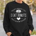 Funny Thats What I Do I Eat Donuts And Know Things Sweatshirt Gifts for Him