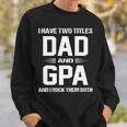 G Pa Grandpa Gift I Have Two Titles Dad And G Pa V2 Sweatshirt Gifts for Him
