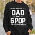 Gpop Grandpa Gift I Have Two Titles Dad And Gpop Sweatshirt Gifts for Him