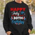 Happy July 4Th And Yes Its My 30Th Birthday Independence Sweatshirt Gifts for Him