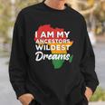 I Am My Ancestors Wildest Dreams Design On Back Sweatshirt Gifts for Him