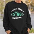 I Dont Always Sing - Karaoke Party Musician Singer Sweatshirt Gifts for Him
