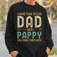 I Have Two Titles Dad And Pappy Retro Vintage Sweatshirt Gifts for Him