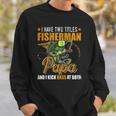 I Have Two Titles Fisherman Papa Bass Fishing Fathers Day Sweatshirt Gifts for Him