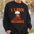 I Lava Volcanoes Geologist Volcanologist Magma Volcanology Sweatshirt Gifts for Him