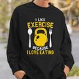 I Like Exercise Because I Love Eating Gym Workout Fitness Sweatshirt Gifts for Him