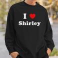I Love Shirley Name Personalized Custom Sweatshirt Gifts for Him