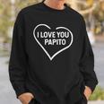 I Love You Papito Fathers Day Sweatshirt Gifts for Him
