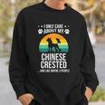 I Only Care About My Chinese Crested Dog Lover Sweatshirt Gifts for Him
