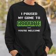 I Pause My Game To Graduate Youre Welcome Video Game Lovers Sweatshirt Gifts for Him