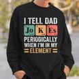 I Tell Dad Jokes Periodically But Only When Im My Element Sweatshirt Gifts for Him