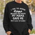 I Try To Avoid Drama Because The Mouth My Mama Gave Me Dont Sweatshirt Gifts for Him