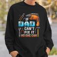 If Dad Cant Fix It No One Can Love Father Day Sweatshirt Gifts for Him