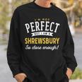 Im Not Perfect But I Am A Shrewsbury So Close Enough Sweatshirt Gifts for Him
