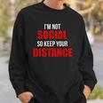 Im Not Social So Keep Your Distance Sweatshirt Gifts for Him