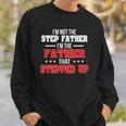 Im Not The Stepfather Im The Father That Stepped Up Dad Sweatshirt Gifts for Him