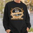 Its A Bob Thing You Wouldnt UnderstandShirt Bob Shirt For Bob Sweatshirt Gifts for Him