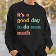 It’S A Good Day To Do Sum MathFunny MathMath Lover Teacher Sweatshirt Gifts for Him