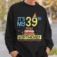Its My 39Th Birthday Happy 39 Years Dad Mommy Son Daughter Sweatshirt Gifts for Him