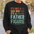 Its Not A Dad Bod Its A Father Figure Men Funny Vintage Sweatshirt Gifts for Him