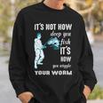 Its Not How Deep You Fish Its How You Wiggle Your Worm Sweatshirt Gifts for Him