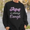 Jesus Is Always Enough Christian Sayings On S Men Women Sweatshirt Gifts for Him