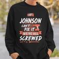 Johnson Name Gift If Johnson Cant Fix It Were All Screwed Sweatshirt Gifts for Him