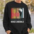Just A Regular Dad Trying Not To Raise Liberals Fathers Day Sweatshirt Gifts for Him