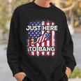 Just Here To Bang 4Th Of July American Flag Fourth Of July Sweatshirt Gifts for Him