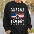 Just Here To Bang And Drink Beer Fourth Of July 4Th Of July Sweatshirt Gifts for Him