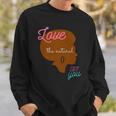 Love The Natural In You Sweatshirt Gifts for Him
