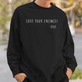 Love Your Enemies Jesus Quote Christian Sweatshirt Gifts for Him