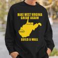 Make West Virginia Great Again Build A Wall Sweatshirt Gifts for Him