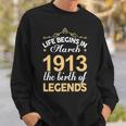 March 1913 Birthday Life Begins In March 1913 V2 Sweatshirt Gifts for Him