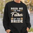 Mens Beer Me Im The Father Of The Bride Sweatshirt Gifts for Him
