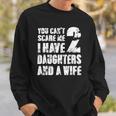 Mens Father You Cant Scare Me I Have 2 Daughters And A Wife Sweatshirt Gifts for Him