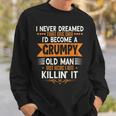 Mens Grandpa Fathers Day I Never Dreamed Id Be A Grumpy Old Man Sweatshirt Gifts for Him